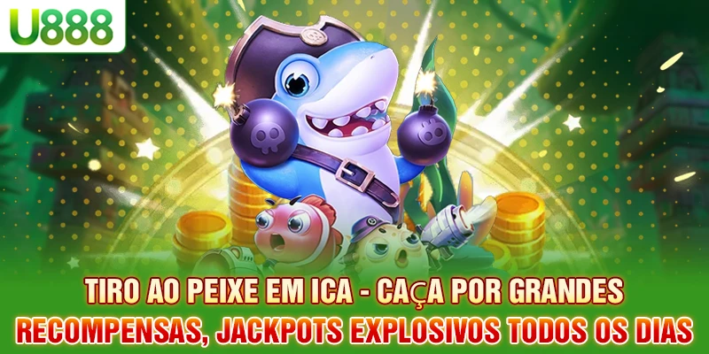 Tiro ao Peixe em Ica - Caça às Melhores Recompensas, Explosivos Explodir Jackpot Diariamente