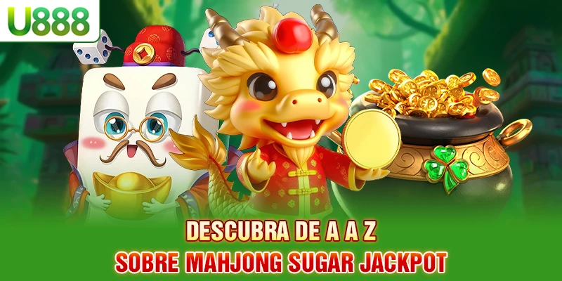 Descubra de A a Z sobre Mahjong Sugar Jackpot