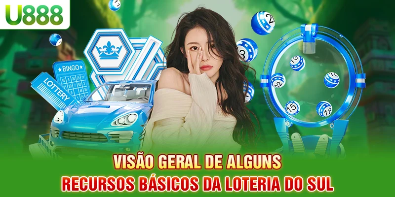 Visão geral de alguns recursos básicos da loteria do Sul