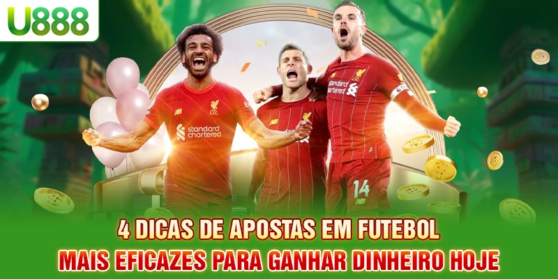 4 dicas de apostas em futebol para ganhar dinheiro hoje
