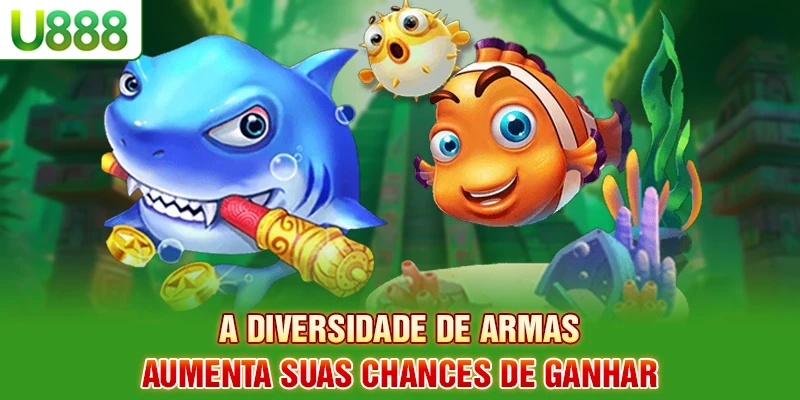 A diversidade de armas aumenta suas chances de ganhar