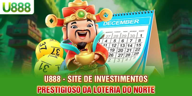 U888 - Site de Investimentos Prestigioso da Loteria do Norte U888 - Site de Investimentos Prestigioso da Loteria do Norte