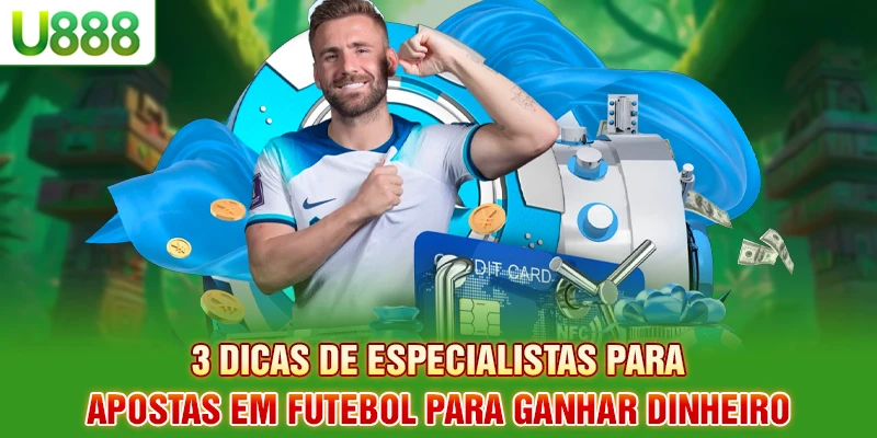 3 dicas de apostas em futebol para ganhar dinheiro