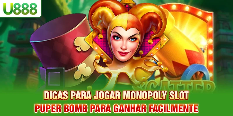 Dicas para jogar Monopoly Slot Puper Bomb para ganhar facilmente