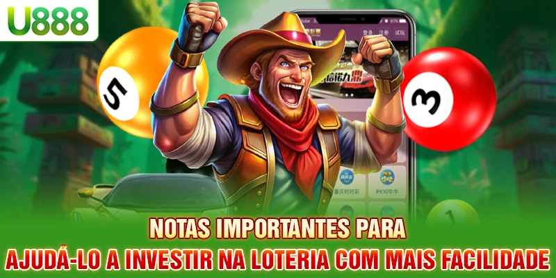 Notas importantes para ajudá-lo a investir na loteria com mais facilidade