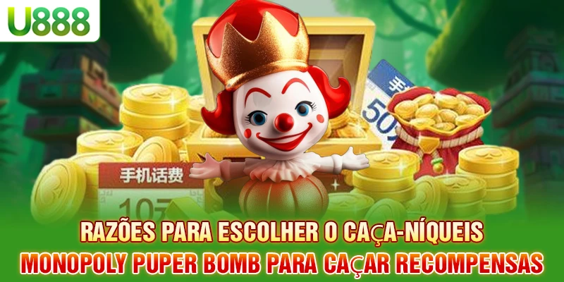 Razões para escolher o caça-níqueis Monopoly Puper Bomb para caçar recompensas
