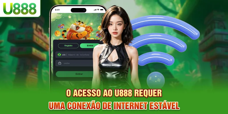 O acesso ao U888 requer uma conexão de internet estável